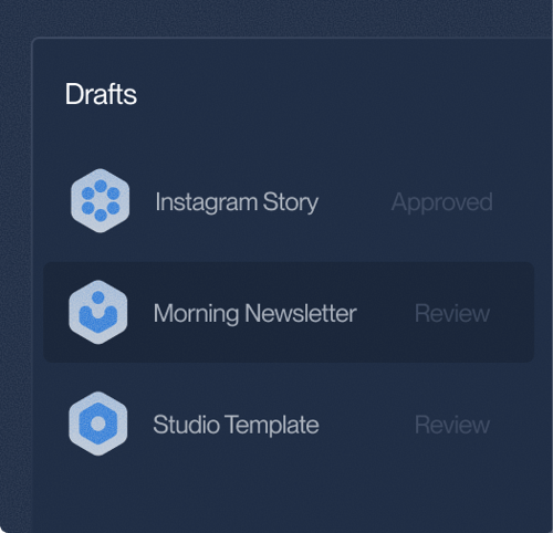 Dark interface showing a drafts list with three items: "Instagram Story" marked "Approved," "Morning Newsletter," and "Studio Template," both marked "Review."